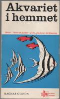 AKVARIET I HEMMET  Sk&ouml;tse, v&auml;xter och fiskarter.foder, sjukdomar, fortplantning