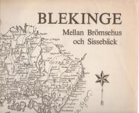 BLEKINGE MELLAN BR&Ouml;MSEHUS OCH SISSEB&Auml;CK En kulturhistorisk kr&ouml;nika f&ouml;r envar