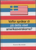 VOFFOR SPR&Aring;KAR DI P&Aring; DETTA VISET AMERIKASVENSKARNA? Med m&aring;nga underh&aring;llande exempel f&aring;r vi f&ouml;lja Svea, Knut och de andra i livets och spr&aring;kets skiften.