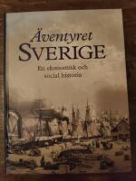 &Auml;ventyret Sverige : en ekonomisk och social historia