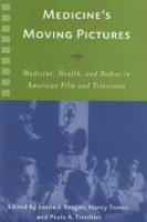 Medicine's moving pictures : medicine, health, and bodies in American film and television