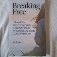 Breaking free - a guide to recovering from chronic fatigue syndrome and long Covid symptoms
