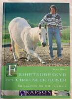 Frihetsdressyr och cirkuslektioner : en handbok f&ouml;r fritidsryttare