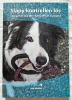 Sl&auml;pp kontrollen l&ouml;s : trygghet och sj&auml;lvkontroll f&ouml;r din hund