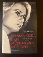 En m&auml;nniska kan m&ouml;rdas men inte id&eacute;er : en biografi &ouml;ver Anna Lindh