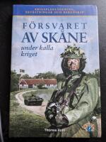 F&ouml;rsvaret av Sk&aring;ne under kalla kriget  : krigsplanl&auml;ggning, bef&auml;stningar och beredskap
