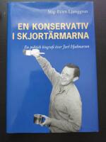 En konservativ i skjort&auml;rmarna. En politisk biografi &ouml;ver Jarl Hjalmarson