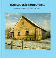 Kunskap, gl&auml;dje och lite ris- : Helsingborgs Folkskola 175 &aring;r