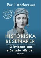 Historiska resen&auml;rer - 12 kvinnor som er&ouml;vrade v&auml;rlden