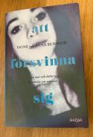 Att f&ouml;rsvinna sig : En mor och dotters ber&auml;ttelse om anorexia