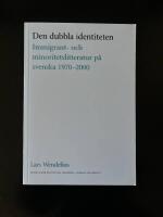 Den dubbla identiteten : immigrant- och minoritetslitteratur p&aring; svenska 1970-2000