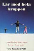 L&auml;r med hela kroppen : inl&auml;rning sker inte bara i huvudet