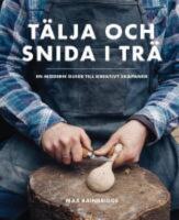 T&auml;lja och snida i tr&auml; : en modern guide till kreativt skapande