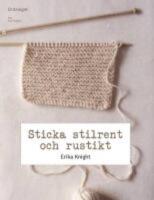 Sticka stilrent och rustikt : en stickhandbok med 20 h&auml;rliga projekt