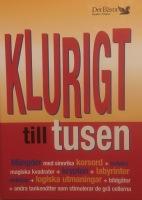Klurigt till tusen - m&auml;ngder med sinnrika korsord + sudoku + magiska kvadrater + krypton + labyrinter + ordlekar + logiska utmaningar  + bildg&aring;tor + andra tanken&ouml;tter som stimulerar de gr&aring; cellerna