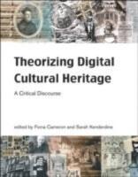 Theorizing digital cultural heritage : a critical discourse