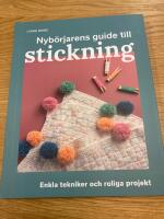 Nyb&ouml;rjarens guide till stickning : L&auml;r dig stickning fr&aring;n grunden
