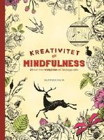 Kreativitet och mindfulness : 100 bilder fr&aring;n tr&auml;dg&aring;rden att f&auml;rgl&auml;gga sj&auml;lv