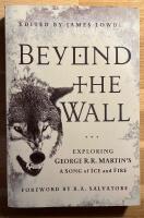 Beyond the Wall: Exploring George R.R. Martin's A song of Ice and Fire, From A Game of Thrones to A Dance with Dragons