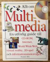 Allt om multimedia : en utf&ouml;rlig guide [till CD-ROM, Internet, World Wide Web, virtual reality, 3D-spel och informationsmotorv&auml;gen]