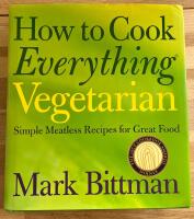 How to Cook Everything Vegetarian: Simple Meatless Recipes for Great Food