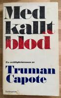 Med kallt blod : en sann redog&ouml;relse f&ouml;r ett fyrdubbelt mord och dess f&ouml;ljder