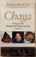 Chaga : king of the medicinal mushrooms