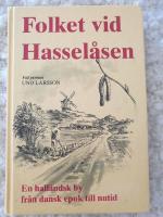 Folket vid Hassel&aring;sen : by i Halland fr&aring;n dansk epok till nutid
