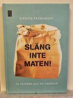 Sl&auml;ng inte maten : ta tillvara allt du handlar