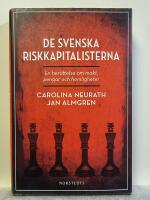 De svenska riskkapitalisterna : en ber&auml;ttelse om makt, pengar och hemligheter