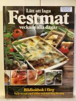 L&auml;tt att laga festmat veckans alla dagar : [bildkokbok i f&auml;rg] : [varje recept med bilder och text steg f&ouml;r steg]