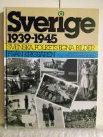 Sverige 1939-1945 : svenska folkets egna bilder fr&aring;n krigs&aring;ren