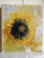 Om blommor : i buketter, i tr&auml;dg&aring;rden, i maten