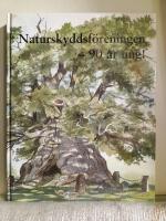 90 &aring;r ung! : Naturskyddsf&ouml;reningen 1909-1999