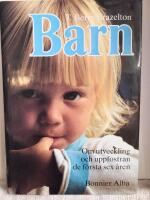 Barn : om utveckling och uppfostran de f&ouml;rsta sex &aring;ren