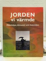 Jorden vi v&auml;rmde : m&auml;nniskan, klimatet och framtiden