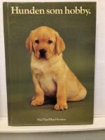 Hunden som hobby : anskaffning, v&aring;rd, uppfostran, dressyr, psykologi, anatomi, sjukdomar, specialdressyr, t&auml;vlingar, 156 rasbeskrivningar