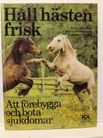 H&aring;ll h&auml;sten frisk : att f&ouml;rebygga och bota sjukdomar