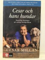 Cesar och hans hundar : naturliga l&ouml;sningar p&aring; vanliga hundproblem