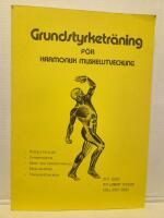 Grundstyrketr&auml;ning f&ouml;r harmonisk muskelutveckling : [muskelfysiologi, styrketr&auml;ning, barn- och ungdomstr&auml;ning, r&ouml;relsef&ouml;rr&aring;d, t&auml;njnings&ouml;vningar]