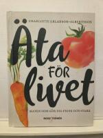 &Auml;ta f&ouml;r livet : maten som g&ouml;r dig frisk och stark