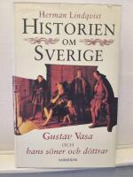 Historien om Sverige. Historien om Gustav Vasa och hans s&ouml;ner och d&ouml;ttrar