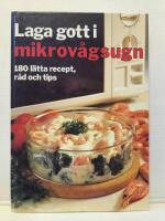Laga gott i mikrov&aring;gsugn : [180 l&auml;tta recept, r&aring;d och tips]