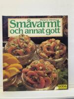 Sm&aring;varmt och annat gott : 100 recept p&aring; l&auml;ckra sm&aring;r&auml;tter