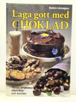 Laga gott med choklad : t&aring;rtor, sm&aring;kakor, desserter, drycker och konfekt