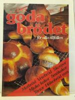 Det goda br&ouml;det : [f&ouml;r alla tillf&auml;llen : matbr&ouml;d, vetebr&ouml;d, skorpor, mjuka kakor, sm&aring;kakor, t&aring;rtor, h&auml;lsobr&ouml;d mm]