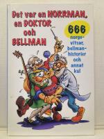 Det var en norrman, en doktor och Bellman - [666 norgevitsar, bellmanhistorier och annat kul]
