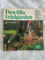 Den lilla tr&auml;dg&aring;rden - uterum, lekplats, gr&auml;smattor, rabatter, plantering, v&auml;xtval, odlingsr&aring;d, inredning