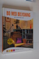 Bo med belysning : r&auml;tt ljus p&aring; r&auml;tt plats