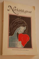 N&auml;r K&auml;rlek G&ouml;r Ont - hur du f&ouml;r&auml;ndrar ditt s&auml;tt att bry dig om